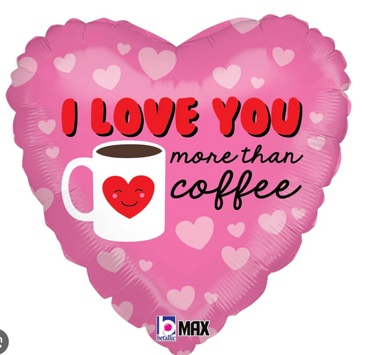 18" I Love You More Than Coffee Balloon